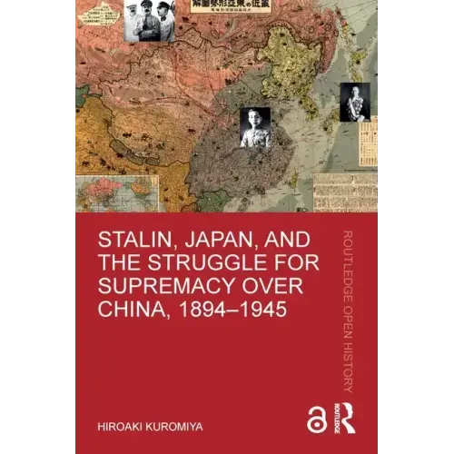 Stalin, Japan, and the Struggle for Supremacy Over China, 1894-1945