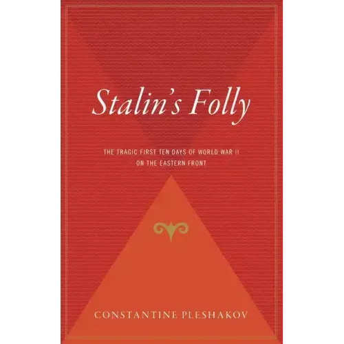 Stalin's Folly: The Tragic First Ten Days of World War II on the Eastern Front