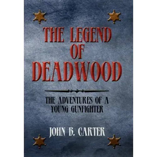 The Legend of Deadwood: The Adventures of a Young Gunfighter