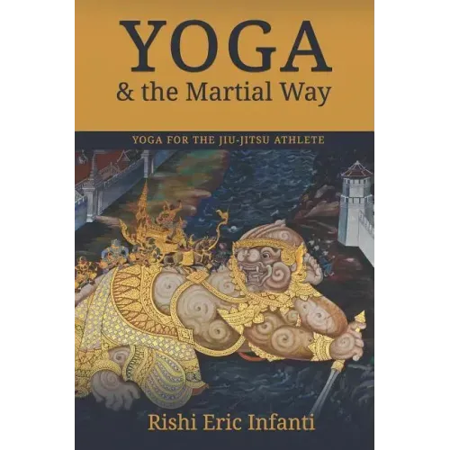 Yoga & the Martial Way: Yoga for the Jiu-Jitsu Athlete