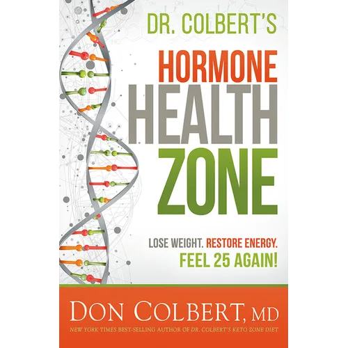 Dr. Colbert's Hormone Health Zone: Lose Weight, Restore Energy, Feel 25 Again!