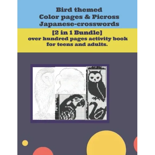 Bird themed Color pages & Picross Japanese-crosswords.: [2 in 1 Bundle] over hundred pages activity book for teens and adults.