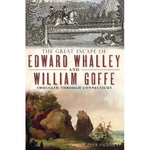 The Great Escape of Edward Whalley and William Goffe: Smuggled Through Connecticut
