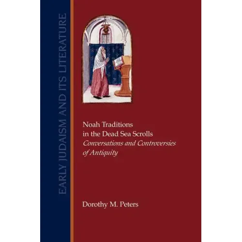 Noah Traditions in the Dead Sea Scrolls: Conversations and Controversies of Antiquity