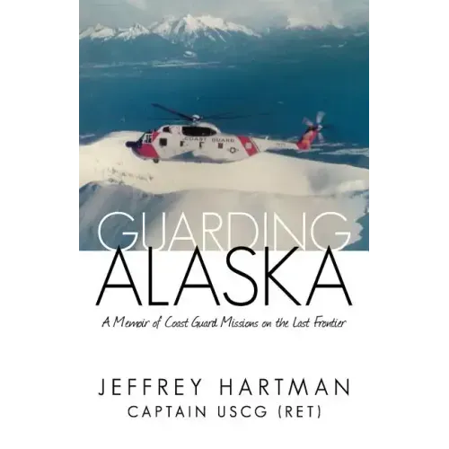 Guarding Alaska: A Memoir of Coast Guard Missions on the Last Frontier - Paperback