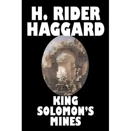 King Solomon's Mines by H. Rider Haggard, Fiction, Fantasy, Classics, Fairy Tales, Folk Tales, Legends & Mythology