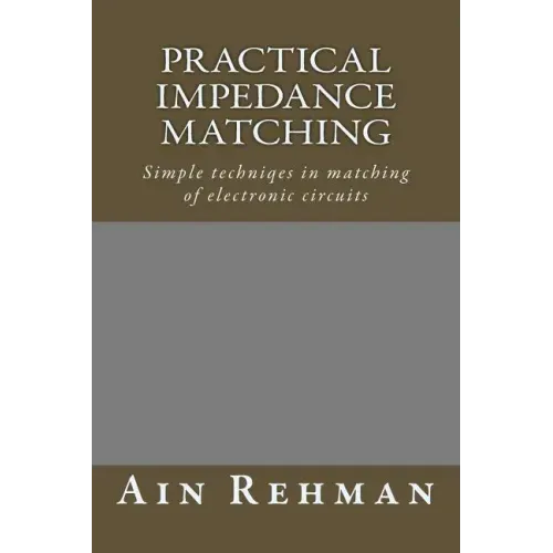 Practical Impedance Matching: Simple techniqes in matching of electronic circuits