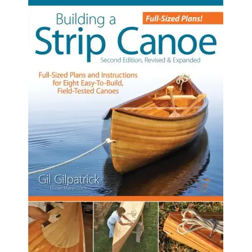 Building a Strip Canoe, Second Edition, Revised & Expanded: Full-Sized Plans and Instructions for Eight Easy-To-Build, Field-Tested Canoes