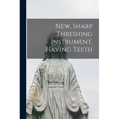 New, Sharp Threshing Instrument, Having Teeth