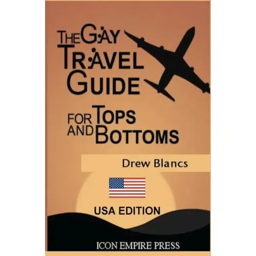 The Gay Travel Guide For Tops And Bottoms: USA Edition