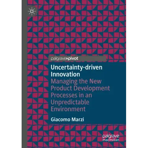 Uncertainty-Driven Innovation: Managing the New Product Development Processes in an Unpredictable Environment