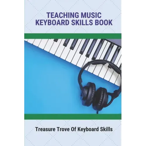 Teaching Music Keyboard Skills Book: Treasure Trove Of Keyboard Skills