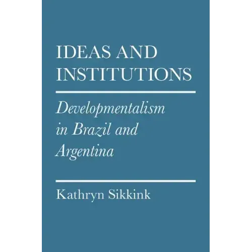 Ideas and Institutions: Developmentalism in Brazil and Argentina