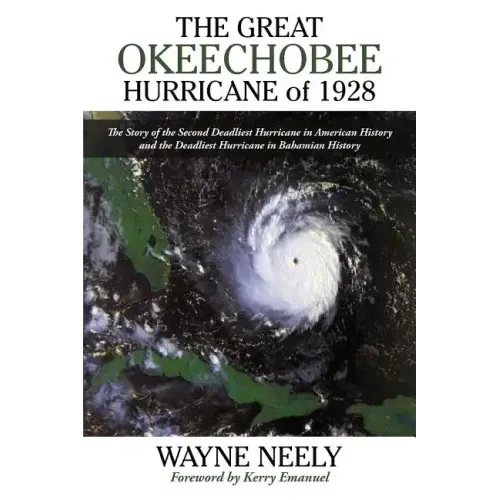 The Great Okeechobee Hurricane of 1928: The Story of the Second Deadliest Hurricane in American History and the Deadliest Hurricane in Bahamian Histor