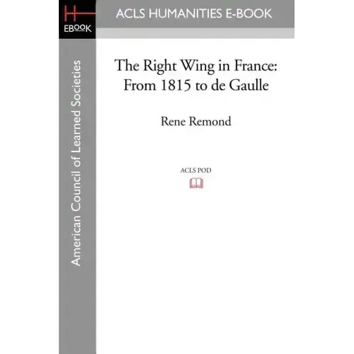 The Right Wing in France: From 1815 to de Gaulle