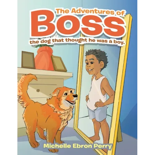 The Adventures of Boss: The Dog That Thought He Was a Boy.