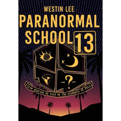 Paranormal School 13: True Stories as Told by the Students of PS13