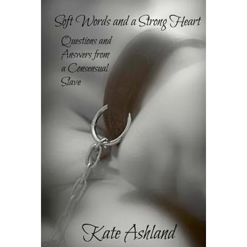 Soft Words and a Strong Heart: Questions and Answers from a Consensual Slave