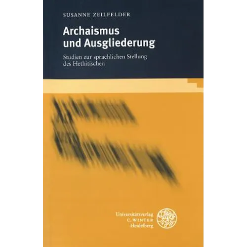Archaismus Und Ausgliederung: Studien Zur Sprachlichen Stellung Des Hethitischen