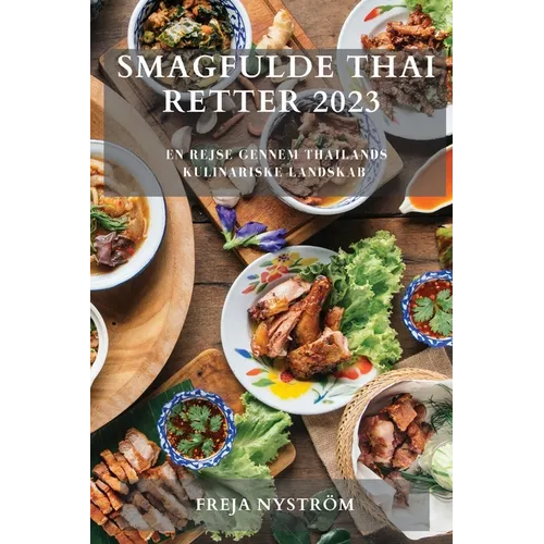 Smagfulde Thai Retter 2023: En rejse gennem Thailands kulinariske landskab