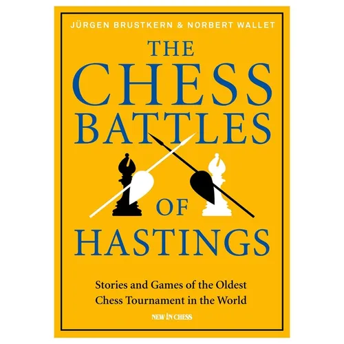 The Chess Battles of Hastings: Stories and Games of the Oldest Chess Tournament in the World