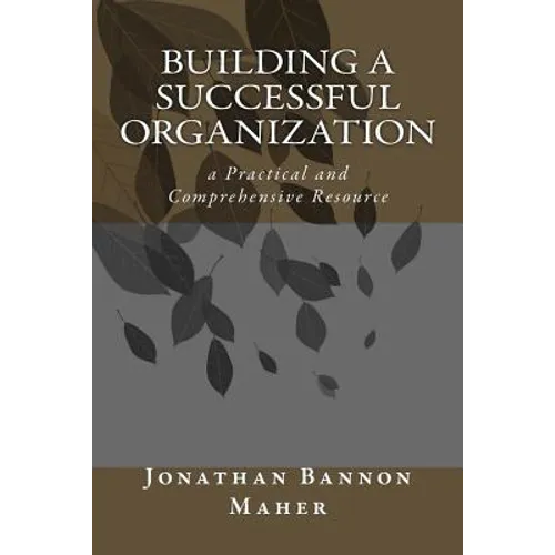 Building a Successful Organization: a Practical and Comprehensive Resource