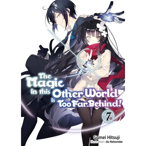 The Magic in This Other World Is Too Far Behind! Volume 7 (Light Novel)