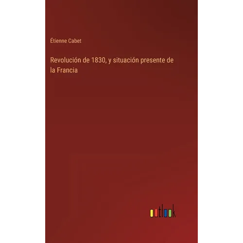 Revolución de 1830, y situación presente de la Francia