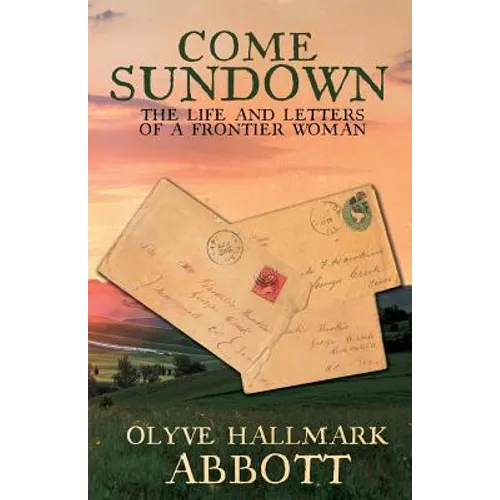 Come Sundown: The Life and Letters of a Frontier Woman