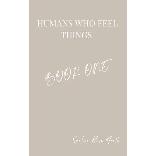 Humans Who Feel Things: Book One