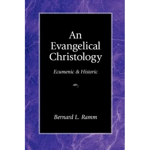 An Evangelical Christology: Ecumenic and Historic