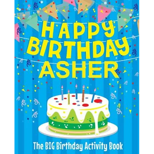 Happy Birthday Asher: The Big Birthday Activity Book: Personalized Books for Kids