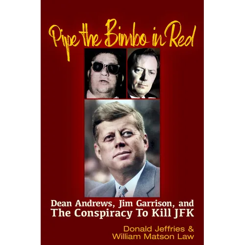 Pipe the Bimbo in Red: Dean Andrews, Jim Garrison and the Conspiracy to Kill JFK
