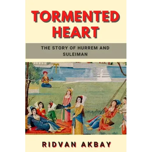 Tormented Heart: The story of Hurrem and Suleiman
