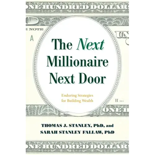 The Next Millionaire Next Door: Enduring Strategies for Building Wealth