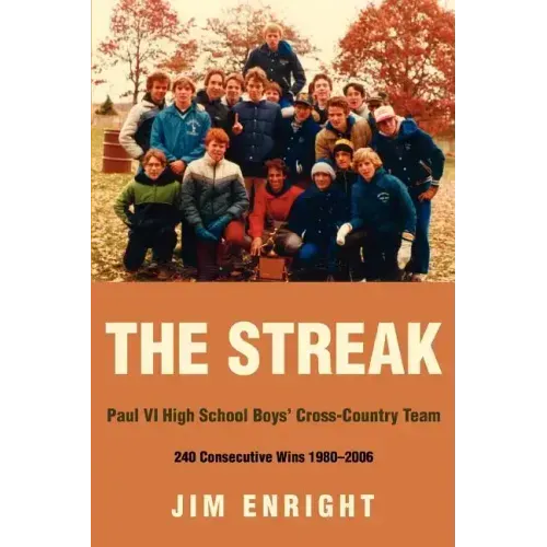 The Streak: Paul VI High School Boys' Cross-Country Team 240 Consecutive Wins 1980-2006
