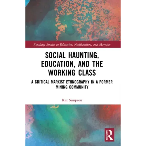 Social Haunting, Education, and the Working Class: A Critical Marxist Ethnography in a Former Mining Community