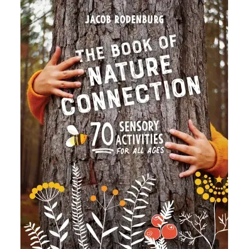 The Book of Nature Connection: 70 Sensory Activities for All Ages