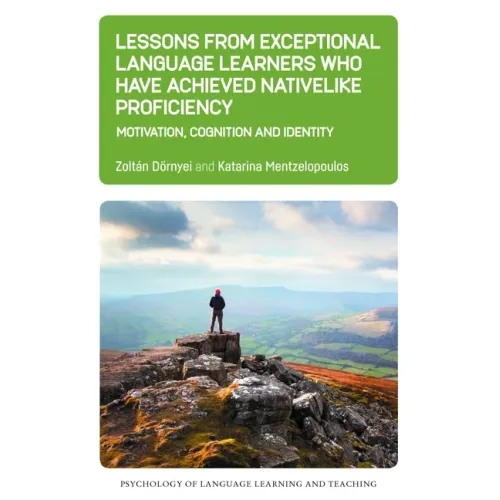 Lessons from Exceptional Language Learners Who Have Achieved Nativelike Proficiency: Motivation, Cognition and Identity