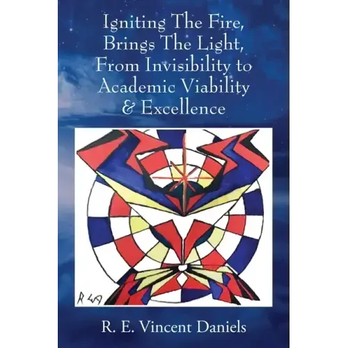 Igniting The Fire, Brings The Light, From Invisibility to Academic Viability & Excellence