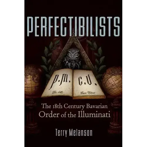 Perfectibilists: The 18th Century Bavarian Order of the Illuminati