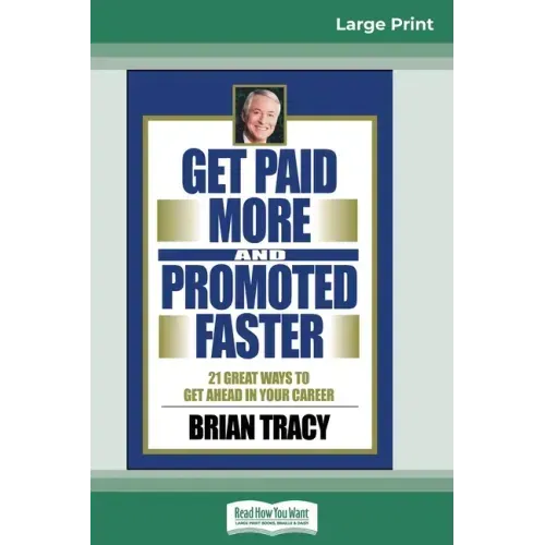 Get Paid More And Promoted Faster: 21 Great Ways to Get Ahead In Your Career (16pt Large Print Edition)