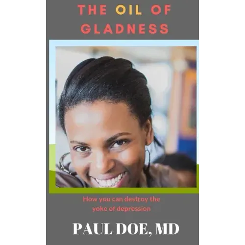 The Oil of Gladness: How you can destroy the yoke of depression