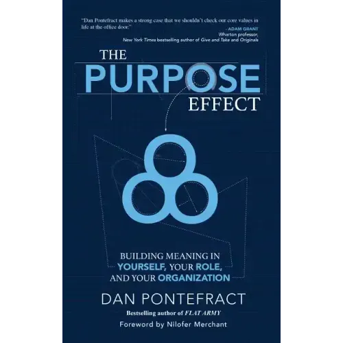 The Purpose Effect: Building Meaning in Yourself, Your Role and Your Organization