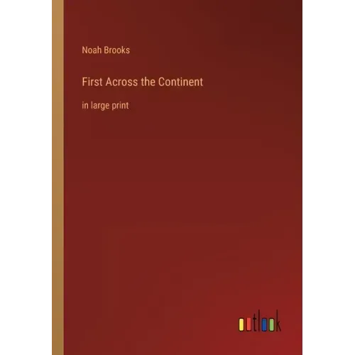 First Across the Continent: in large print