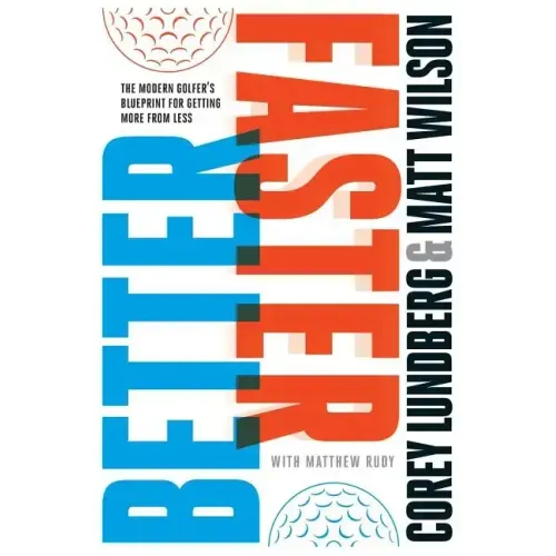 Better Faster: The Modern Golfer's Blueprint for Getting More from Less