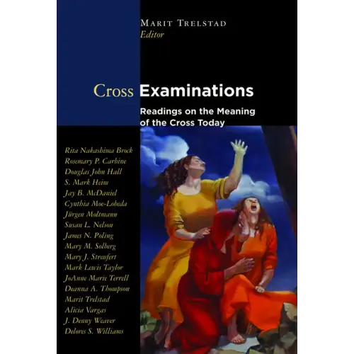 Cross Examinations: Readings on the Meaning of the Cross Today