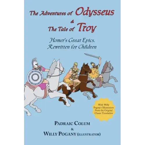 The Adventures of Odysseus & the Tale of Troy: Homer's Great Epics, Rewritten for Children (Illustrated