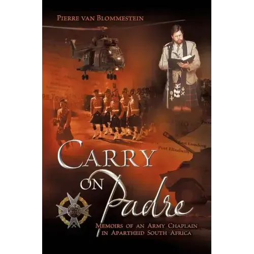 Carry on Padre: Memoirs of an Army Chaplain in Apartheid South Africa