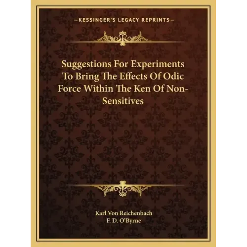 Suggestions for Experiments to Bring the Effects of Odic Force Within the Ken of Non-Sensitives
